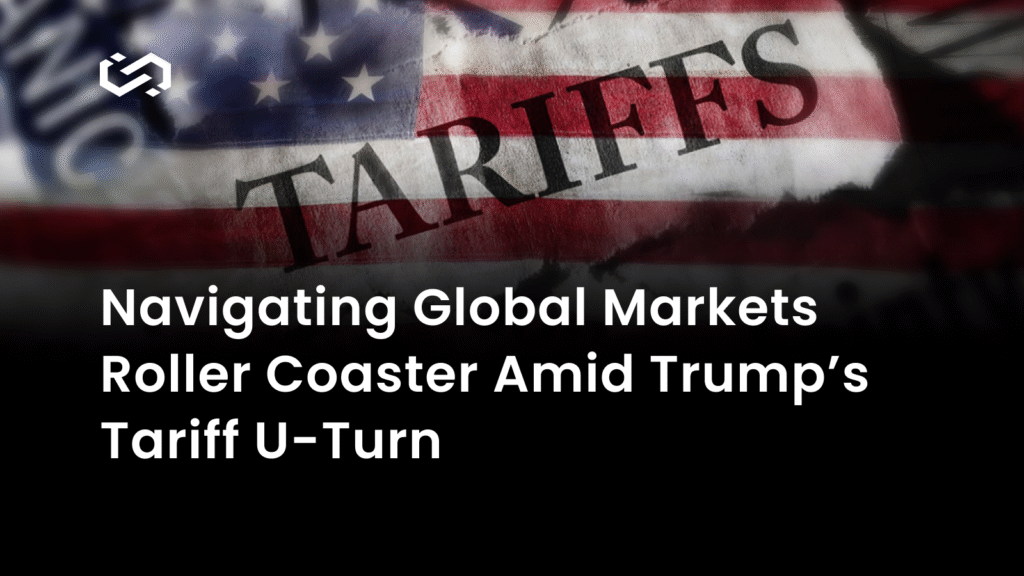 Navigating Global Markets Roller Coaster Amid Trump’s Tariff Reversal